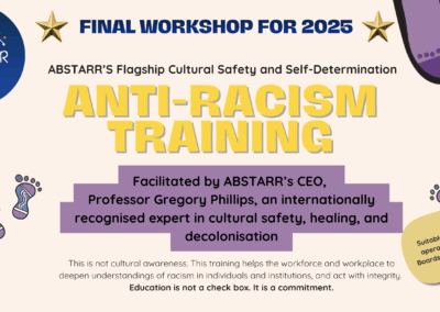 ABSTARR’s Flagship Cultural Safety and Self-Determination Anti-Racism Training Session